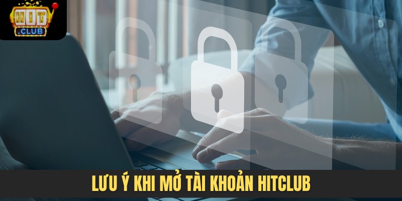 Lưu ý khi mở tài khoản HITCLUB