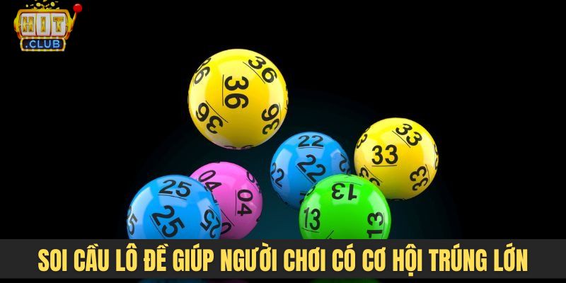 Soi cầu lô đề giúp người chơi có cơ hội trúng lớn đổi đời